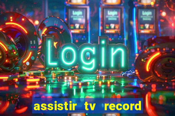 assistir tv record ao vivo